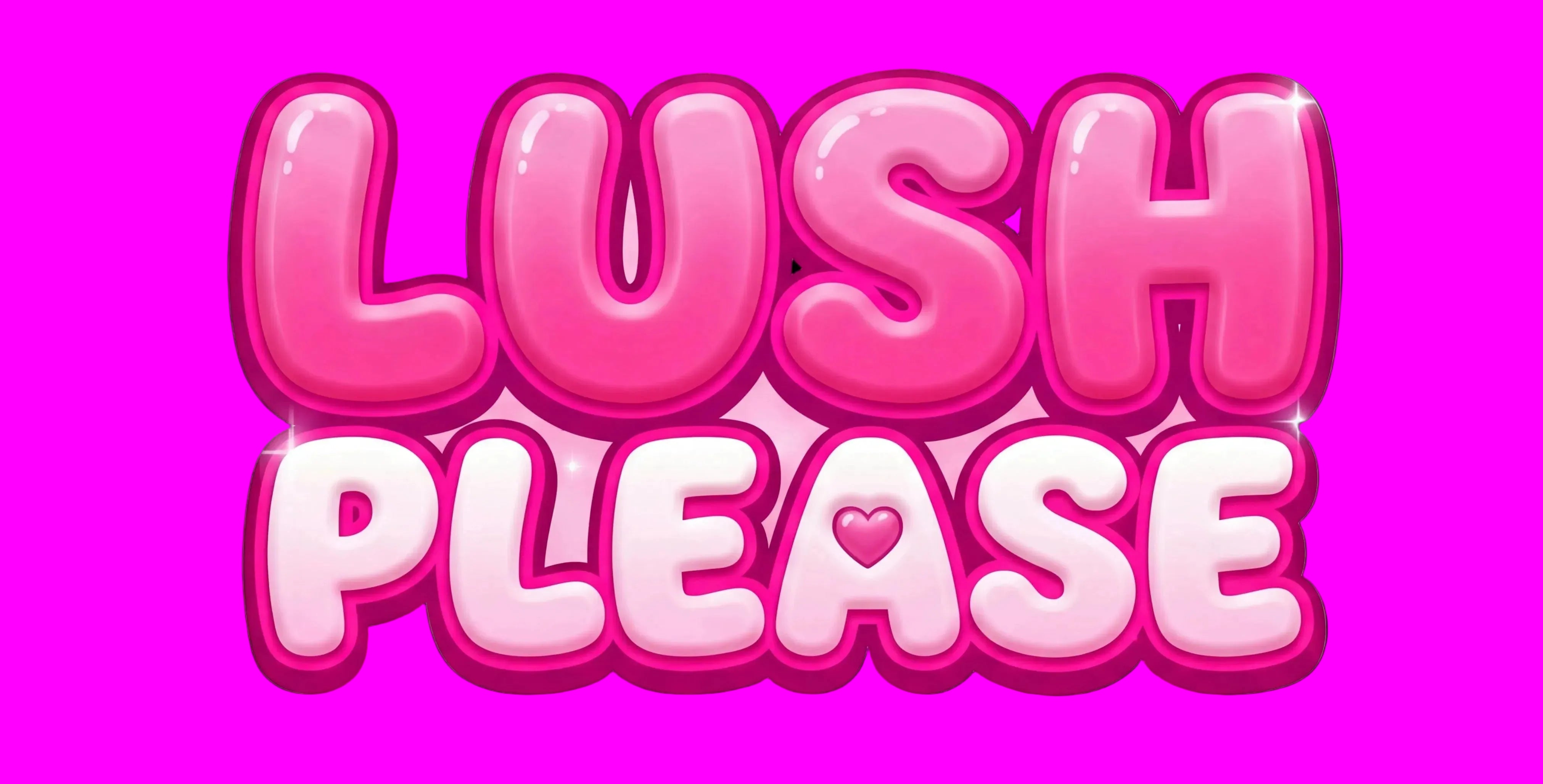 LUSH PLEASE