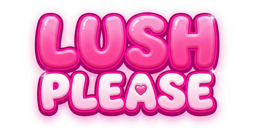 LUSH PLEASE